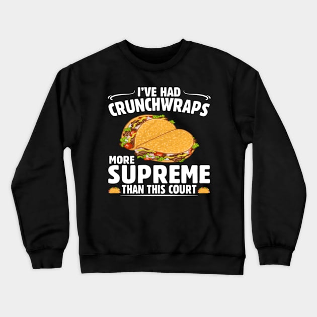 I've Had Crunchwraps More Supreme Than This Court Crewneck Sweatshirt by John green